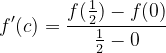 \dpi{120} f'(c)=\frac{f(\frac{1}{2})-f(0)}{\frac{1}{2}-0}